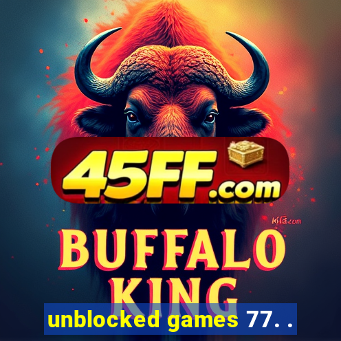 unblocked games 77. .